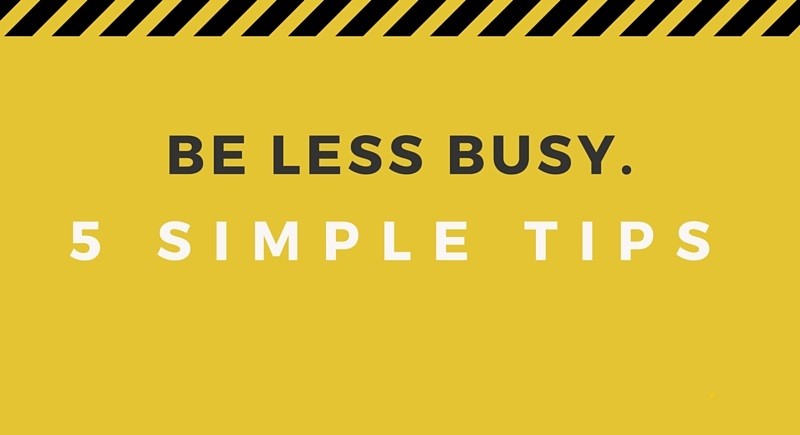 Feel Less Busy at the Office [5 Simple Tips]