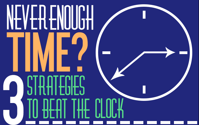 Never Enough Time? 3 Strategies to Beat the Clock