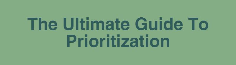 The Ultimate Prioritization Guide